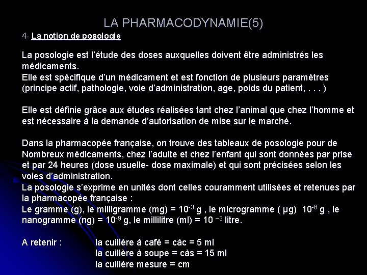 LA PHARMACODYNAMIE(5) 4 - La notion de posologie La posologie est l’étude des doses