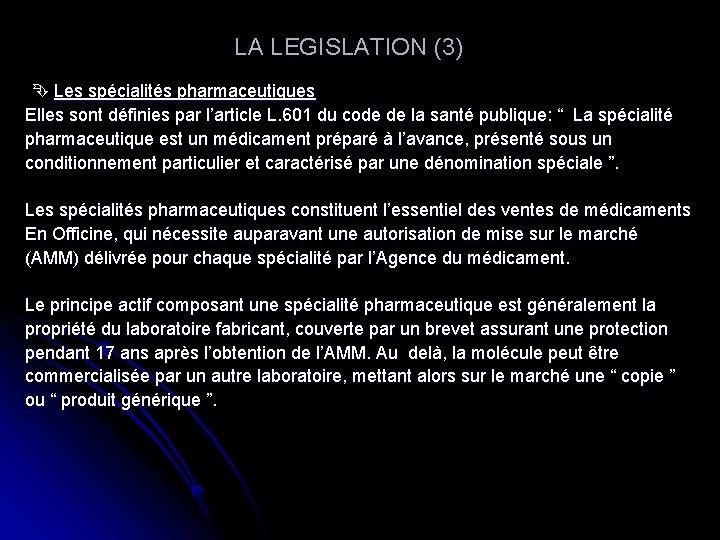  LA LEGISLATION (3) Les spécialités pharmaceutiques Elles sont définies par l’article L. 601