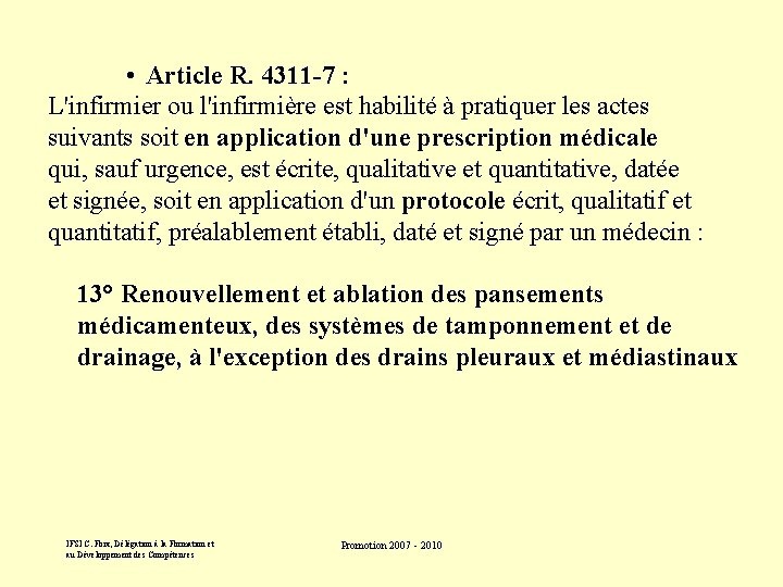 • Article R. 4311 -7 : L'infirmier ou l'infirmière est habilité à pratiquer • Article R. 4311 -7 : L'infirmier ou l'infirmière est habilité à pratiquer