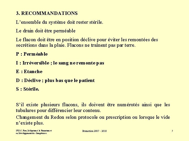 3. RECOMMANDATIONS L’ensemble du système doit rester stérile. Le drain doit être perméable Le 3. RECOMMANDATIONS L’ensemble du système doit rester stérile. Le drain doit être perméable Le