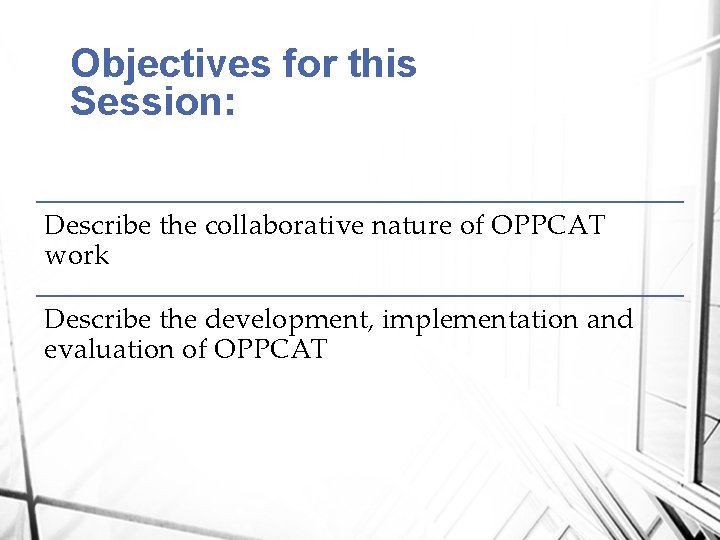 Objectives for this Session: Describe the collaborative nature of OPPCAT work Describe the development,