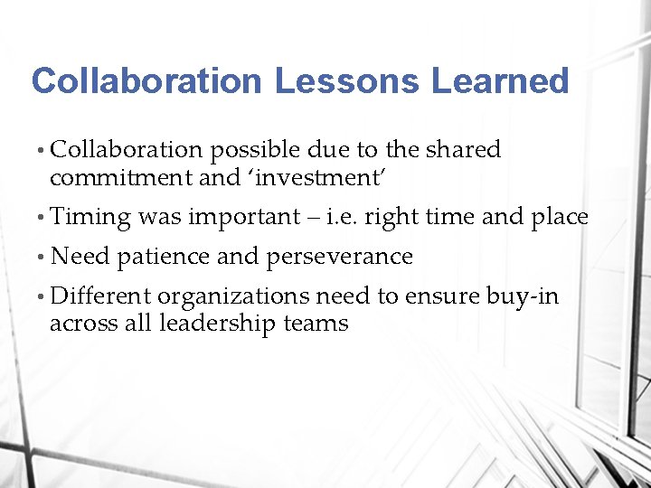 Collaboration Lessons Learned • Collaboration possible due to the shared commitment and ‘investment’ •