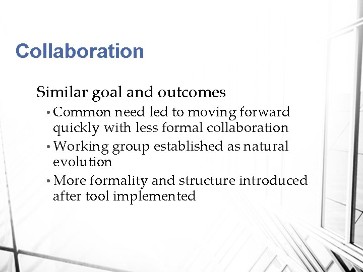 Collaboration Similar goal and outcomes • Common need led to moving forward quickly with