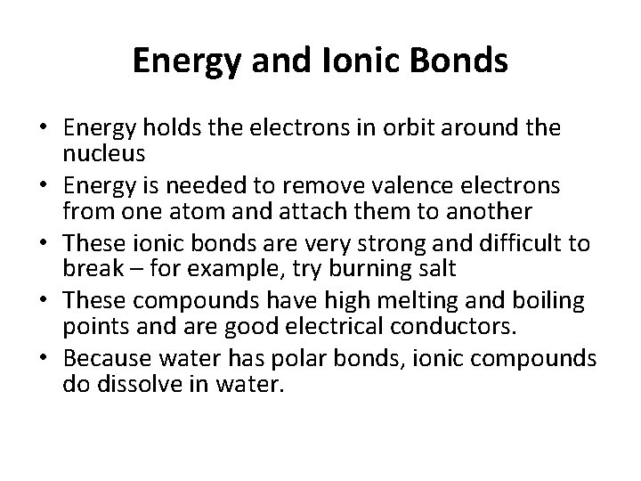 Energy and Ionic Bonds • Energy holds the electrons in orbit around the nucleus