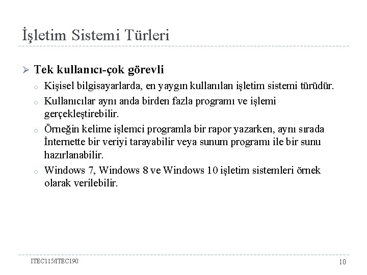 İşletim Sistemi Türleri Ø Tek kullanıcı-çok görevli o o Kişisel bilgisayarlarda, en yaygın kullanılan