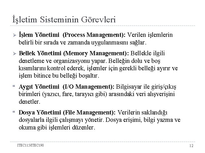 İşletim Sisteminin Görevleri Ø İşlem Yönetimi (Process Management): Verilen işlemlerin belirli bir sırada ve