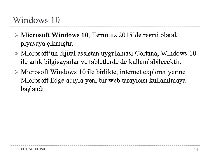 Windows 10 Microsoft Windows 10, Temmuz 2015’de resmi olarak piyasaya çıkmıştır. Ø Microsoft’un dijital