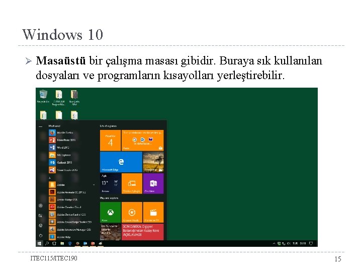 Windows 10 Ø Masaüstü bir çalışma masası gibidir. Buraya sık kullanılan dosyaları ve programların