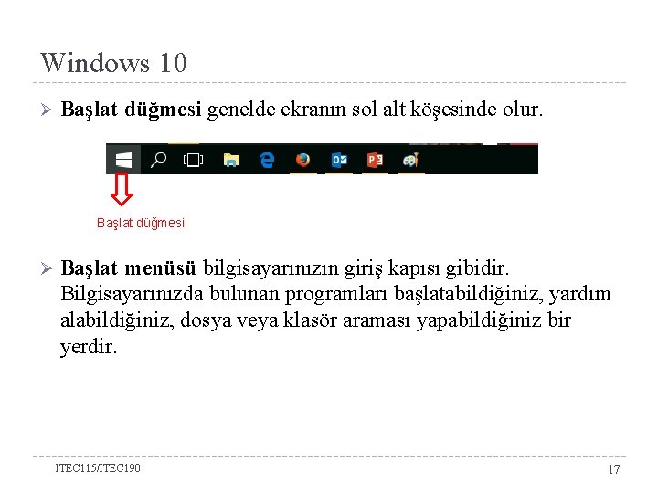 Windows 10 Ø Başlat düğmesi genelde ekranın sol alt köşesinde olur. Başlat düğmesi Ø