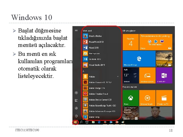 Windows 10 Başlat düğmesine tıkladığınızda başlat menüsü açılacaktır. Ø Bu menü en sık kullanılan