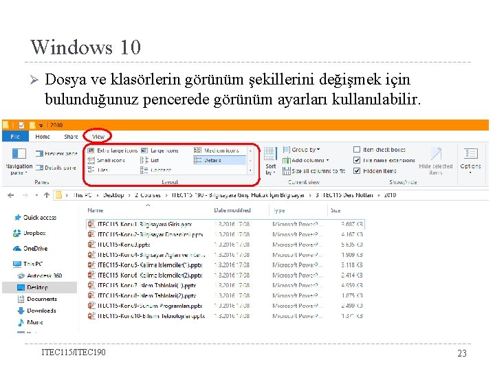 Windows 10 Ø Dosya ve klasörlerin görünüm şekillerini değişmek için bulunduğunuz pencerede görünüm ayarları