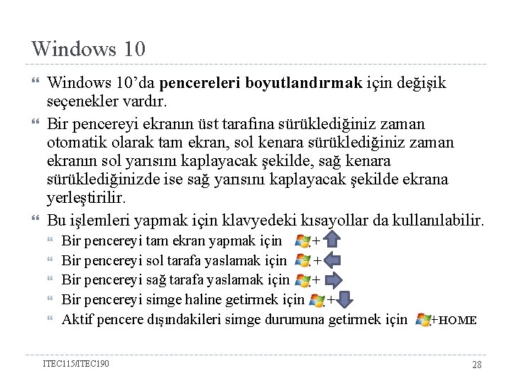 Windows 10 Windows 10’da pencereleri boyutlandırmak için değişik seçenekler vardır. Bir pencereyi ekranın üst