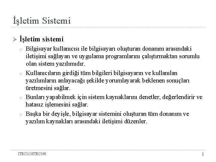 İşletim Sistemi Ø İşletim sistemi o o Bilgisayar kullanıcısı ile bilgisayarı oluşturan donanım arasındaki