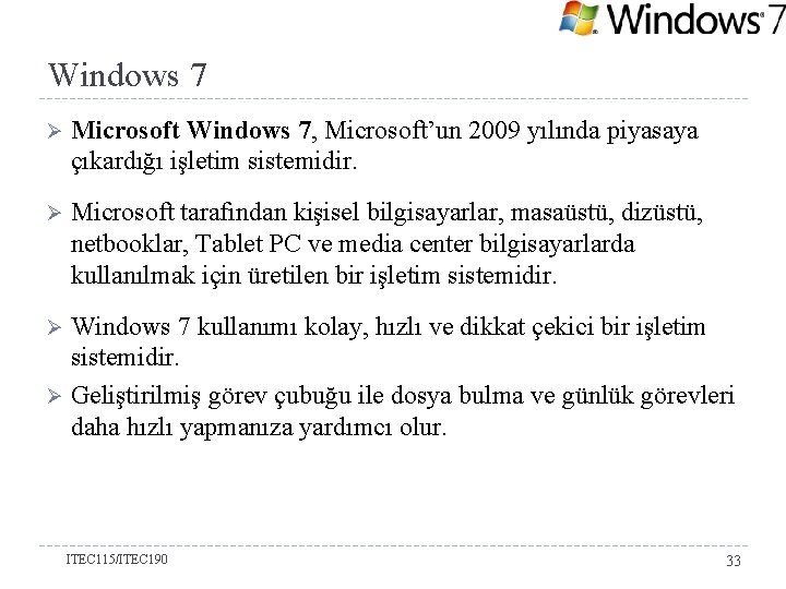 Windows 7 Ø Microsoft Windows 7, Microsoft’un 2009 yılında piyasaya çıkardığı işletim sistemidir. Ø