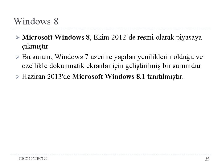 Windows 8 Microsoft Windows 8, Ekim 2012’de resmi olarak piyasaya çıkmıştır. Ø Bu sürüm,