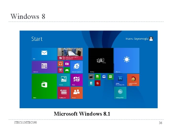 Windows 8 Microsoft Windows 8. 1 ITEC 115/ITEC 190 36 