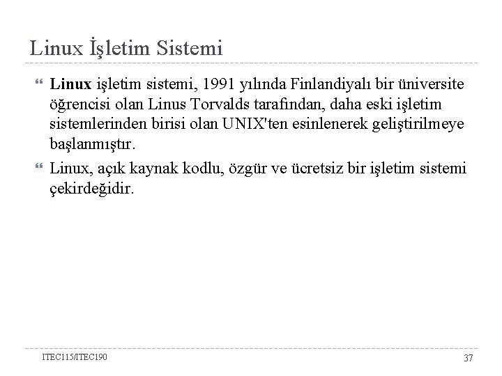 Linux İşletim Sistemi Linux işletim sistemi, 1991 yılında Finlandiyalı bir üniversite öğrencisi olan Linus