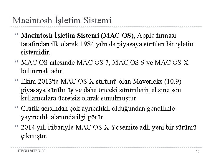 Macintosh İşletim Sistemi Macintosh İşletim Sistemi (MAC OS), Apple firması tarafından ilk olarak 1984