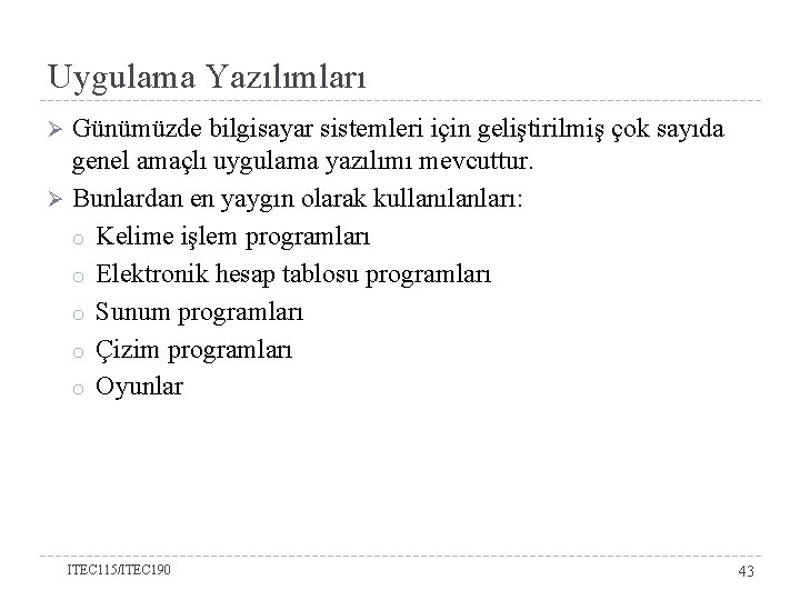 Uygulama Yazılımları Günümüzde bilgisayar sistemleri için geliştirilmiş çok sayıda genel amaçlı uygulama yazılımı mevcuttur.