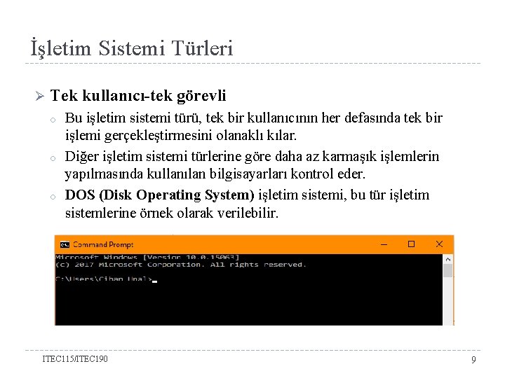 İşletim Sistemi Türleri Ø Tek kullanıcı-tek görevli o o o Bu işletim sistemi türü,