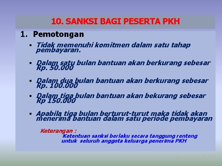 10. SANKSI BAGI PESERTA PKH 1. Pemotongan Tidak memenuhi komitmen dalam satu tahap pembayaran.