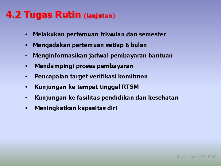 4. 2 Tugas Rutin (lanjutan) • Melakukan pertemuan triwulan dan semester • Mengadakan pertemuan