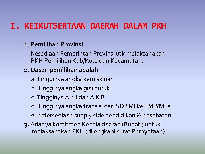 I. KEIKUTSERTAAN DAERAH DALAM PKH 1. Pemilihan Provinsi Kesediaan Pemerintah Provinsi utk melaksanakan PKH