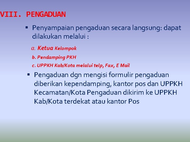 VIII. PENGADUAN Penyampaian pengaduan secara langsung: dapat dilakukan melalui : a. Ketua Kelompok b.