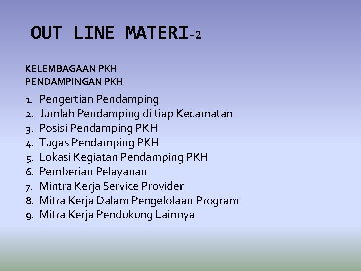 OUT LINE MATERI-2 KELEMBAGAAN PKH PENDAMPINGAN PKH 1. 2. 3. 4. 5. 6. 7.