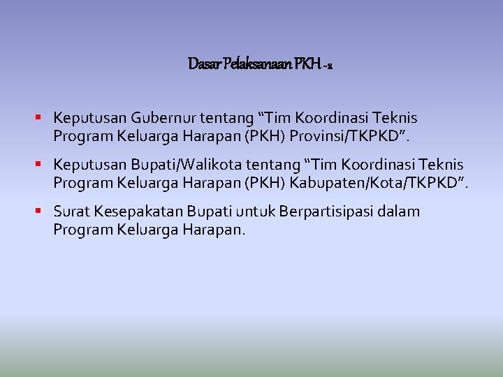 Dasar Pelaksanaan PKH - 2 Keputusan Gubernur tentang “Tim Koordinasi Teknis Program Keluarga Harapan