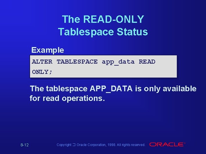The READ-ONLY Tablespace Status Example ALTER TABLESPACE app_data READ ONLY; The tablespace APP_DATA is The READ-ONLY Tablespace Status Example ALTER TABLESPACE app_data READ ONLY; The tablespace APP_DATA is