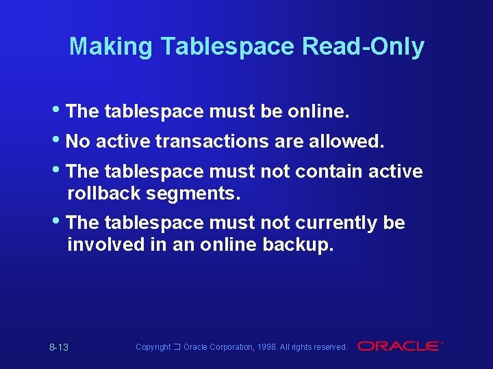 Making Tablespace Read-Only • The tablespace must be online. • No active transactions are Making Tablespace Read-Only • The tablespace must be online. • No active transactions are