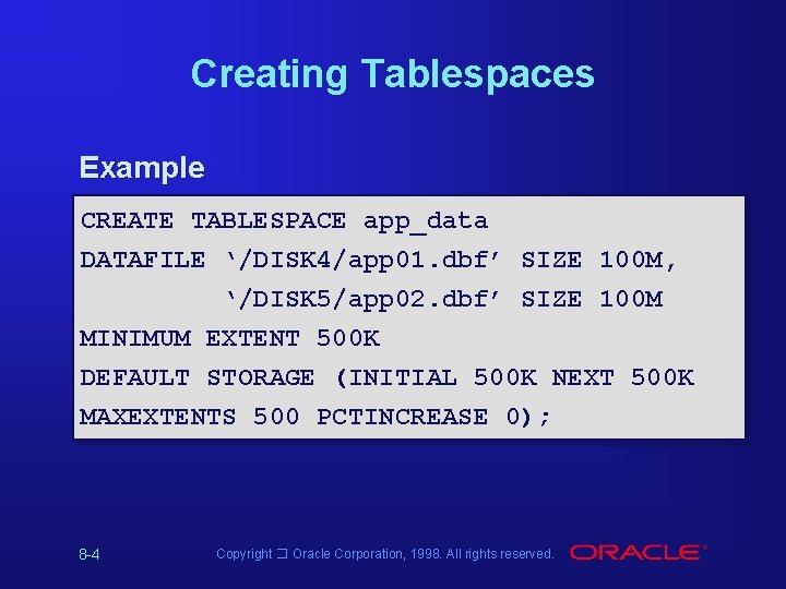 Creating Tablespaces Example CREATE TABLESPACE app_data DATAFILE ‘/DISK 4/app 01. dbf’ SIZE 100 M, Creating Tablespaces Example CREATE TABLESPACE app_data DATAFILE ‘/DISK 4/app 01. dbf’ SIZE 100 M,