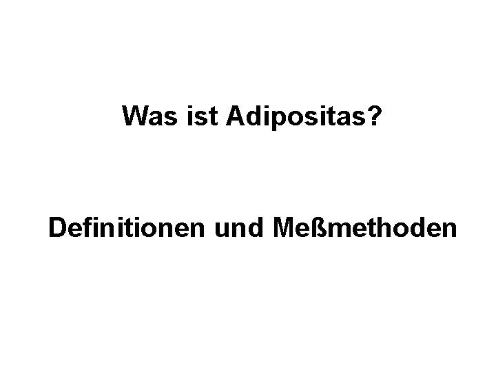 Was ist Adipositas? Definitionen und Meßmethoden 