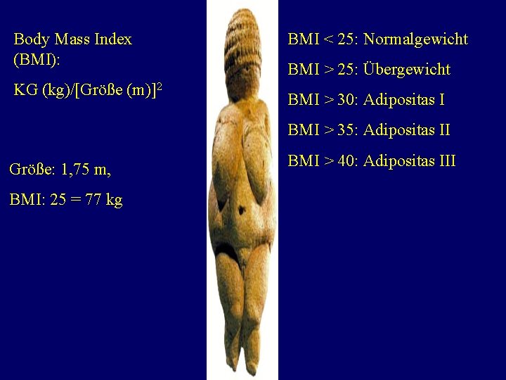 Body Mass Index (BMI): KG (kg)/[Größe (m)]2 BMI < 25: Normalgewicht BMI > 25: