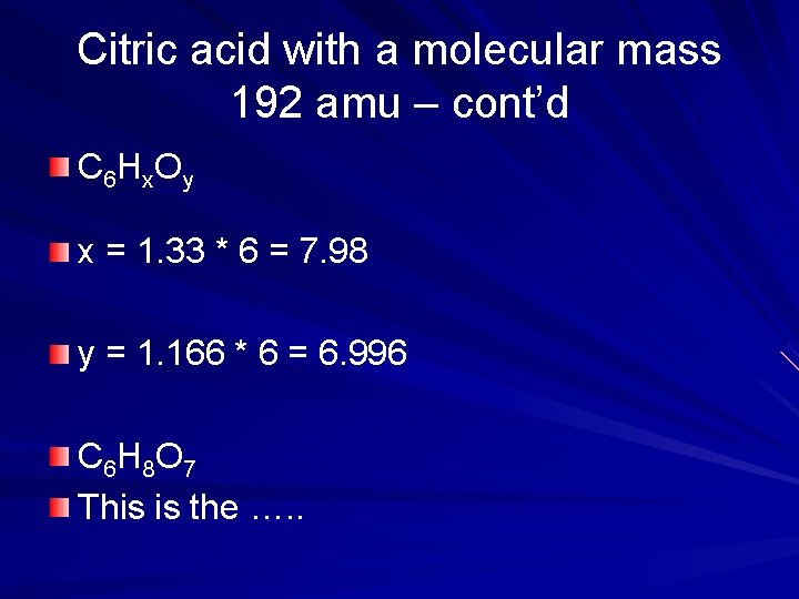 Citric acid with a molecular mass 192 amu – cont’d C 6 Hx. Oy