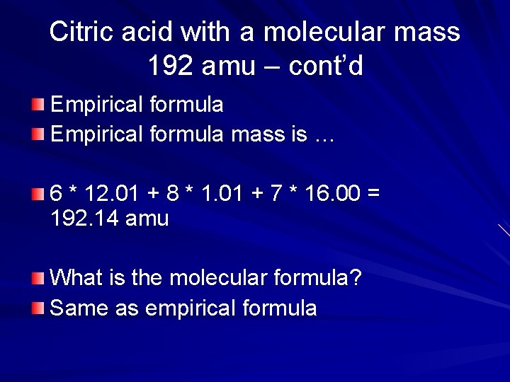 Citric acid with a molecular mass 192 amu – cont’d Empirical formula mass is