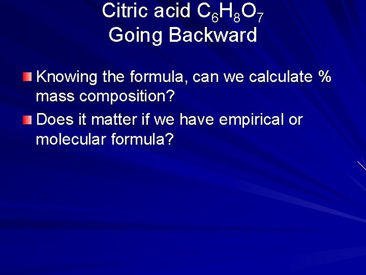 Citric acid C 6 H 8 O 7 Going Backward Knowing the formula, can