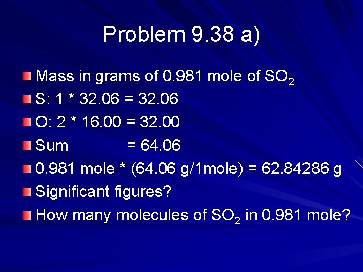 Problem 9. 38 a) Mass in grams of 0. 981 mole of SO 2