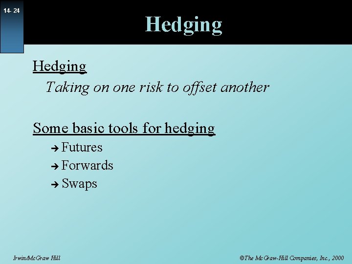 14 - 24 Hedging Taking on one risk to offset another Some basic tools
