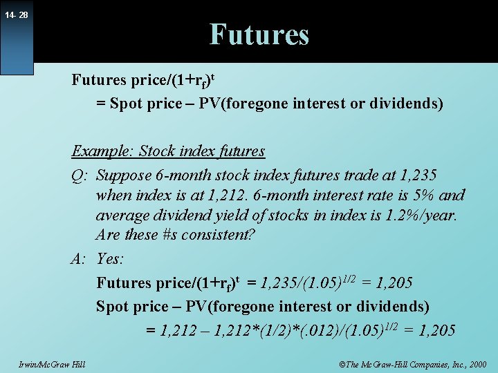 14 - 28 Futures price/(1+rf)t = Spot price – PV(foregone interest or dividends) Example: