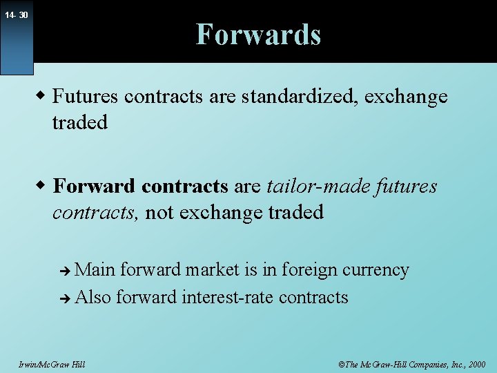 14 - 30 Forwards w Futures contracts are standardized, exchange traded w Forward contracts