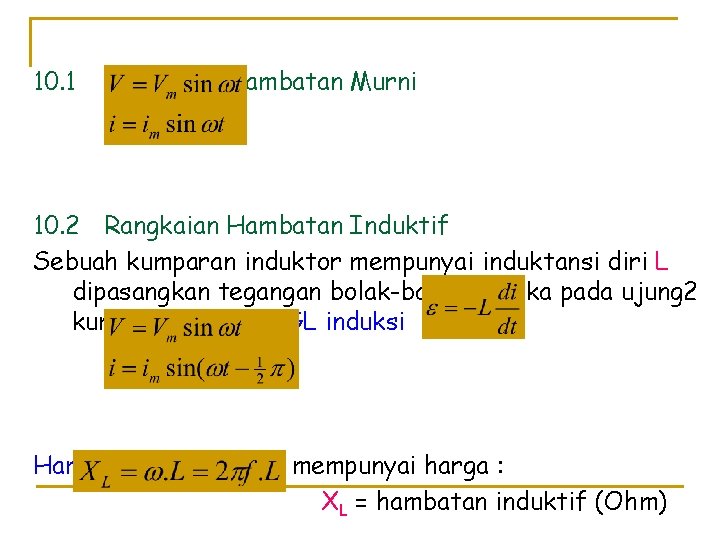 10. 1 Rangkaian Hambatan Murni 10. 2 Rangkaian Hambatan Induktif Sebuah kumparan induktor mempunyai