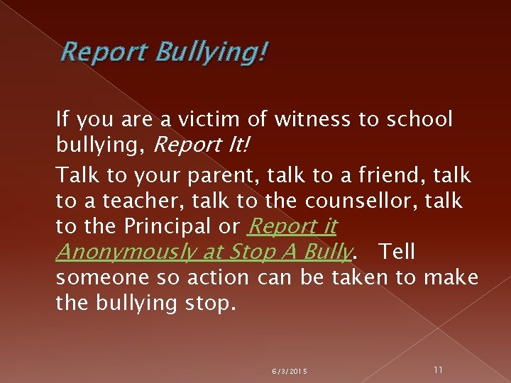 Report Bullying! If you are a victim of witness to school bullying, Report It!