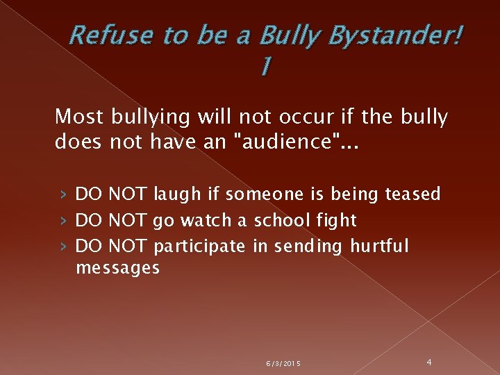 Refuse to be a Bully Bystander! 1 Most bullying will not occur if the