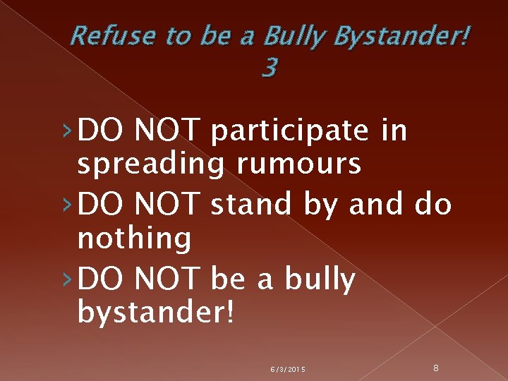 Refuse to be a Bully Bystander! 3 › DO NOT participate in spreading rumours