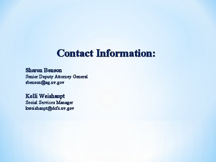 Contact Information: Sharon Benson Senior Deputy Attorney General sbenson@ag. nv. gov Kelli Weishaupt Social