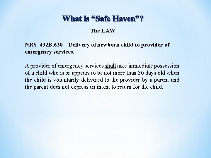 What is “Safe Haven”? The LAW NRS 432 B. 630  Delivery of newborn child to provider