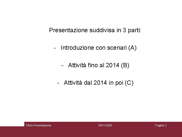 Presentazione suddivisa in 3 parti: - Introduzione con scenari (A) - Attività fino al