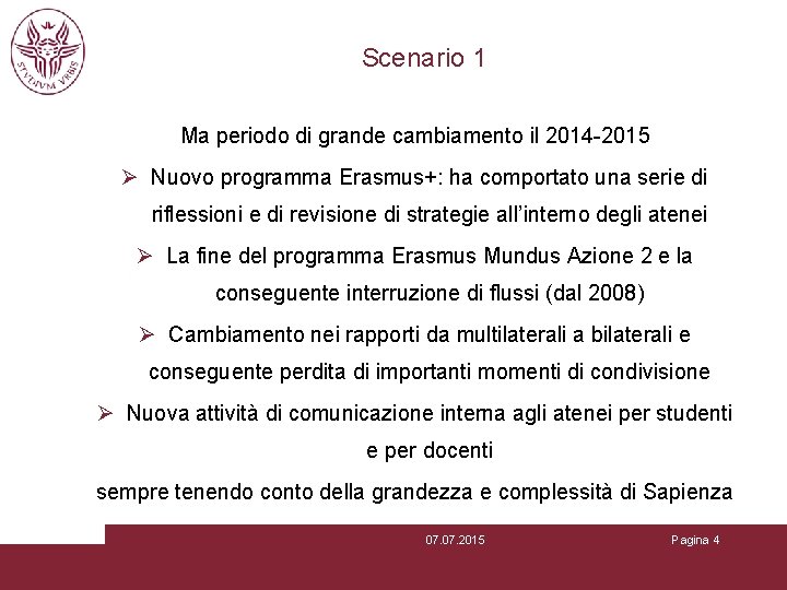 Scenario 1 Ma periodo di grande cambiamento il 2014 -2015 Ø Nuovo programma Erasmus+: